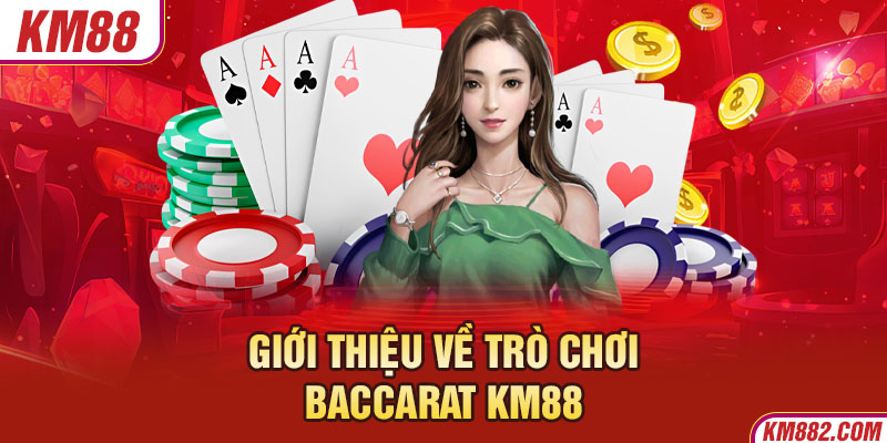 Giới thiệu về trò chơi Baccarat KM88