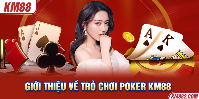 Giới thiệu về trò chơi Poker KM88