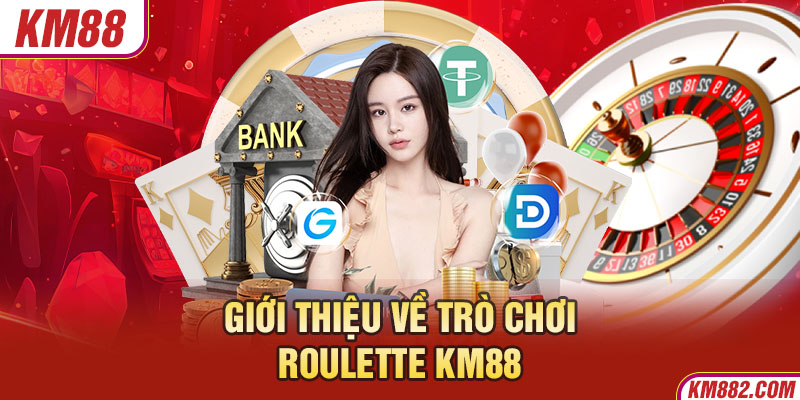 Giới thiệu về trò chơi Roulette KM88