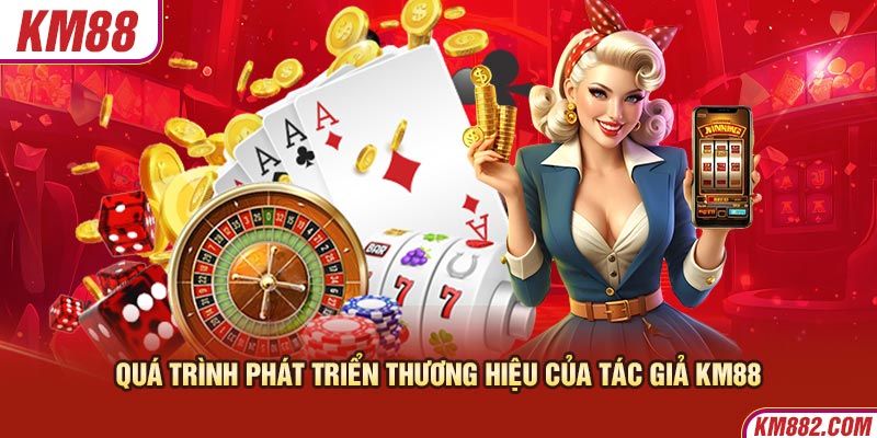 Quá trình phát triển thương hiệu của tác giả KM88