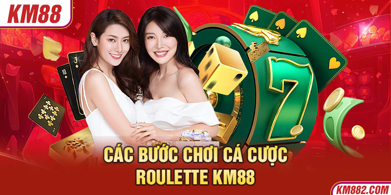 Các bước chơi cá cược Roulette KM88