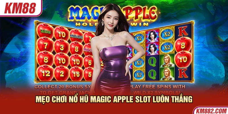 Mẹo chơi Nổ Hũ Magic Apple Slot luôn thắng