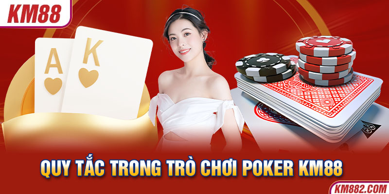 Quy tắc trong trò chơi Poker KM88