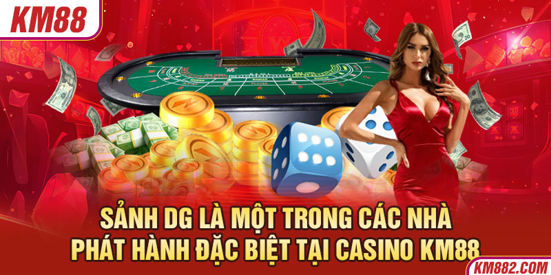 Sảnh DG là một trong các nhà phát hành đặc biệt tại casino KM88