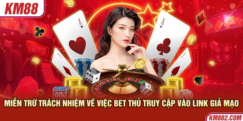 Miễn trừ trách nhiệm về việc bet thủ truy cập vào link giả mạo