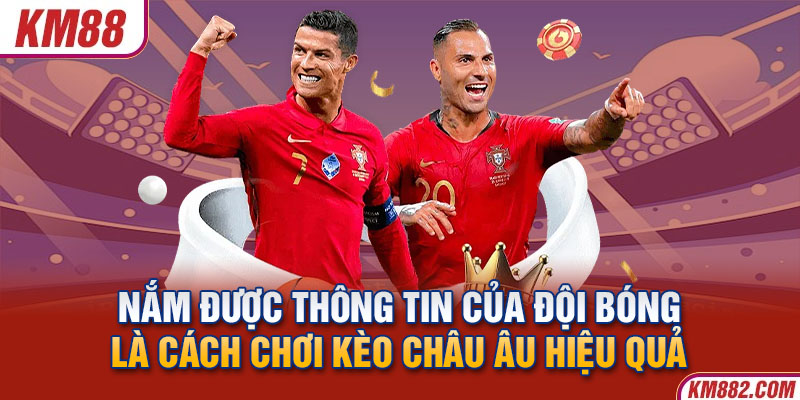 Nắm được thông tin của đội bóng là cách chơi kèo châu Âu hiệu quả