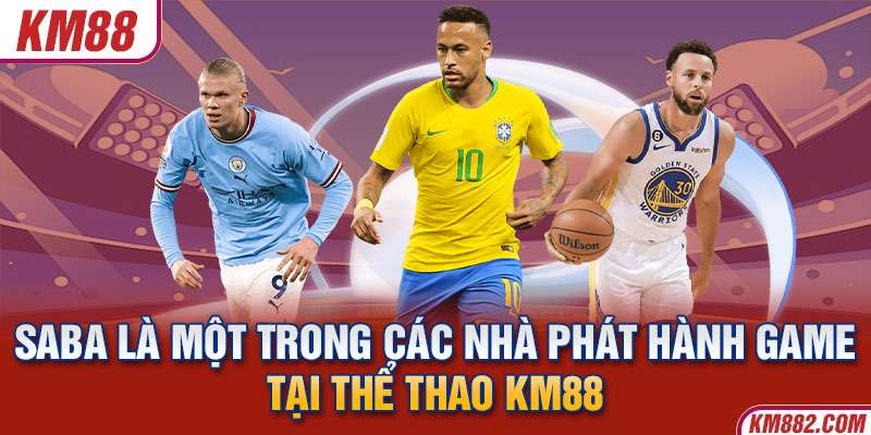 SABA là một trong các nhà phát hành game tại thể thao KM88