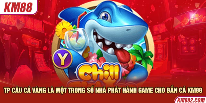 TP câu cá vàng là một trong số nhà phát hành game cho bắn cá KM88