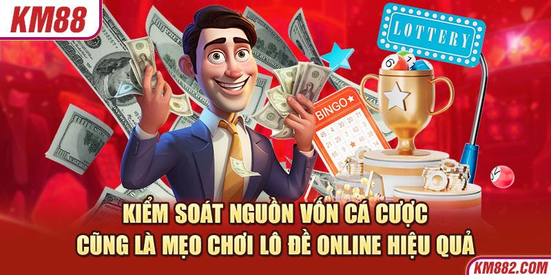 Kiểm soát nguồn vốn cá cược cũng là mẹo chơi lô đề online hiệu quả