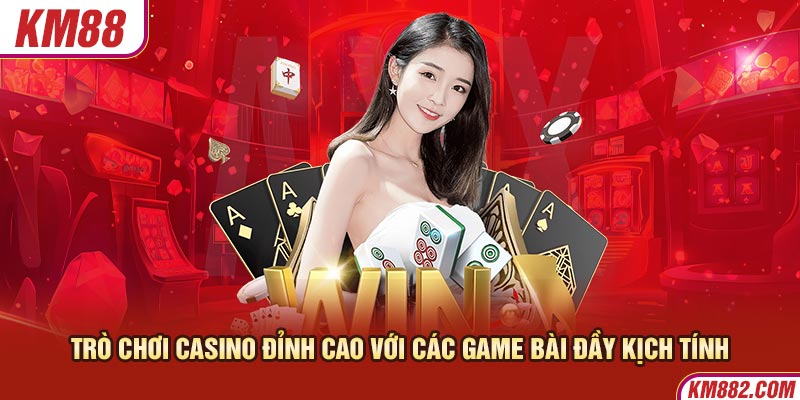 Trò chơi casino đỉnh cao với các game bài đầy kịch tính