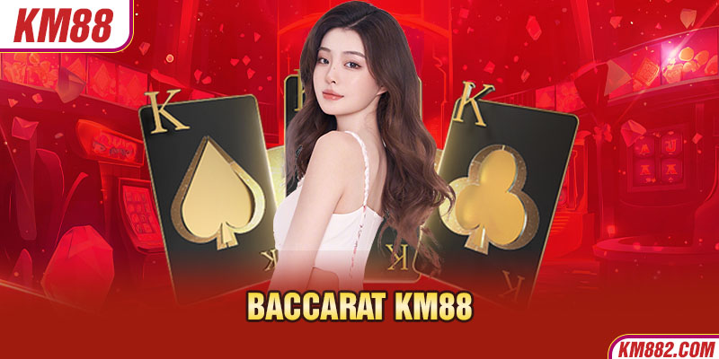 Baccarat KM88 là một trò chơi cá cược trực tuyến được nhiều người chơi yêu thích hiện nay