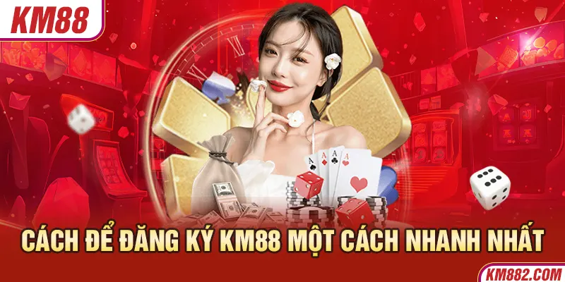 Cách để đăng ký KM88 một cách nhanh nhất