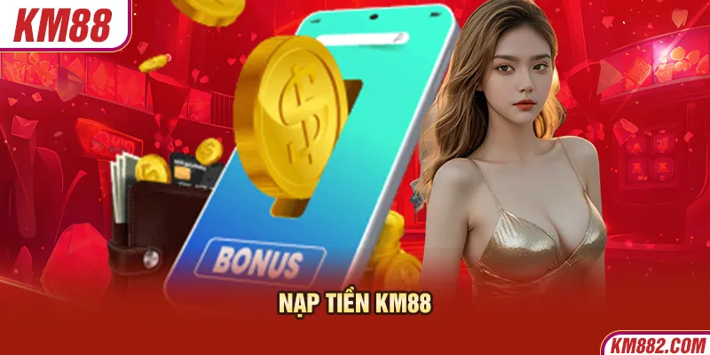 Nạp tiền KM88 là một chủ đề được nhiều bet thủ quan tâm hiện nay trên thị trường cá cược trực tuyến